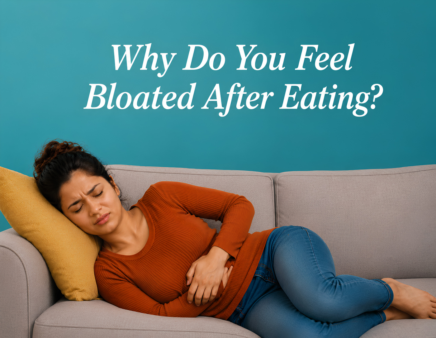 Why Do You Feel Bloated After Eating? Common Causes Explained