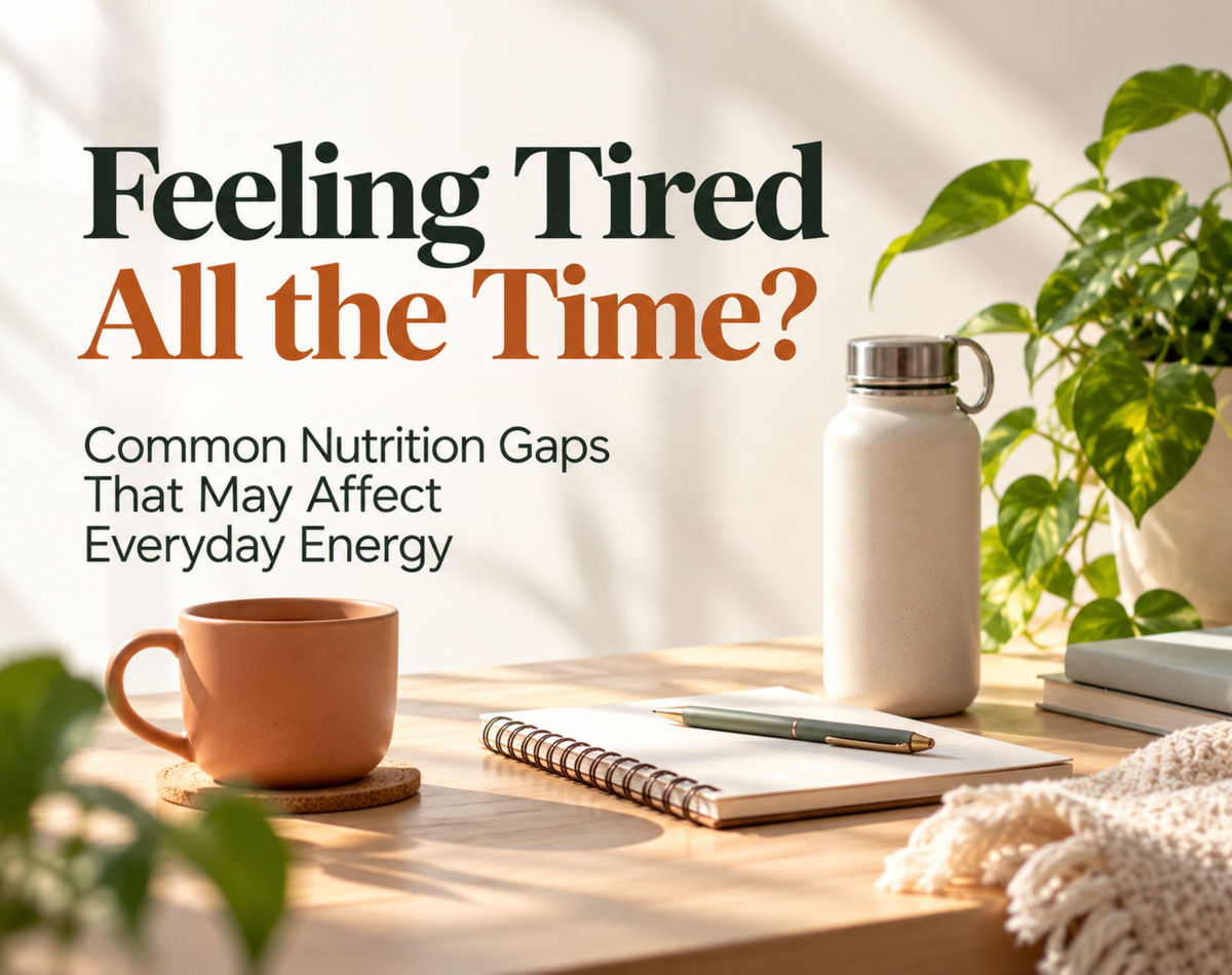 Feeling Tired All the Time? Common Nutrition Gaps That May Affect Everyday Energy