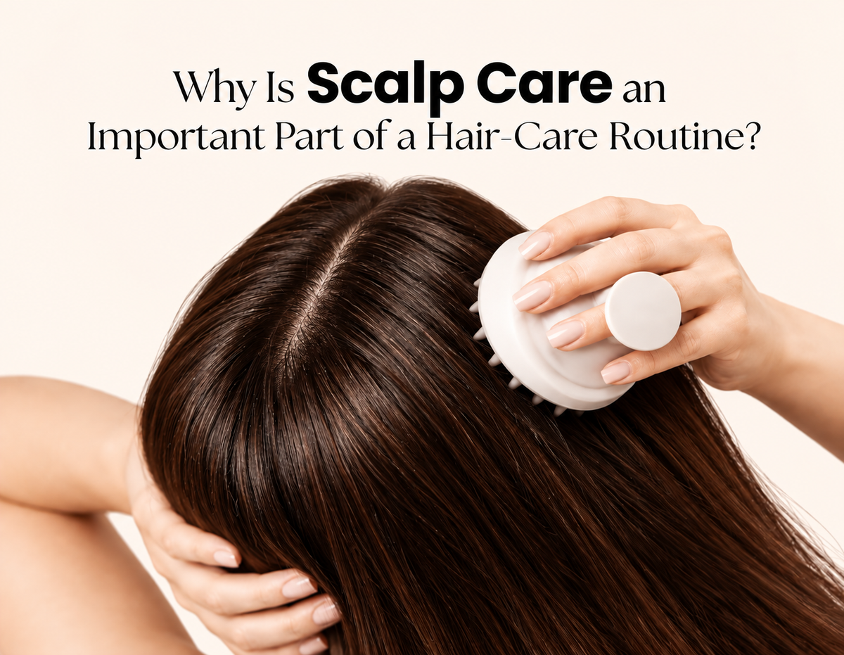 Why Is Scalp Care an Important Part of a Hair-Care Routine?